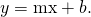 Rendered by QuickLaTeX.com y=\text{mx}+b.
