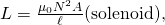 Rendered by QuickLaTeX.com L=\frac{{\mu }_{0}{N}^{2}A}{\ell }\text{(solenoid),}