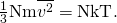 Rendered by QuickLaTeX.com \frac{1}{3}\text{Nm}\overline{{v}^{2}}=\text{NkT}.