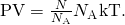 Rendered by QuickLaTeX.com \text{PV}=\frac{N}{{N}_{\text{A}}}{N}_{\text{A}}\text{kT}\text{.}