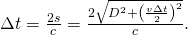 Rendered by QuickLaTeX.com \Delta t=\frac{2s}{c}=\frac{2\sqrt{{D}^{2}+{\left(\frac{v\Delta t}{2}\right)}^{2}}}{c}.