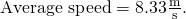 Rendered by QuickLaTeX.com \text{Average speed}=8\text{.}\text{33}\frac{\text{m}}{\text{s}}\text{.}