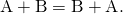 Rendered by QuickLaTeX.com \mathbf{\text{A}}+\mathbf{\text{B}}=\mathbf{\text{B}}+\mathbf{\text{A}}\text{.}