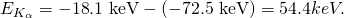 Rendered by QuickLaTeX.com {E}_{{K}_{\alpha }}=-\text{18}\text{.1 keV}-\left(-\text{72.5 keV}\right)=54.4 keV.