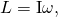 Rendered by QuickLaTeX.com L=\mathrm{I\omega },