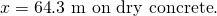 Rendered by QuickLaTeX.com x=\text{64}\text{.}\text{3 m on dry concrete}\text{.}