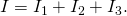 Rendered by QuickLaTeX.com I={I}_{1}+{I}_{2}+{I}_{3}.