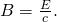 Rendered by QuickLaTeX.com B=\frac{E}{c}.