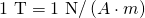 \text{1 T}=\text{1 N/}\left(A\cdot m\right)