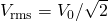 {V}_{\text{rms}}={V}_{0}/\sqrt{2}