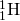 {}_{1}^{1}\text{H}