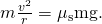 Rendered by QuickLaTeX.com m\frac{{v}^{2}}{r}={\mu }_{\text{s}}\text{mg}\text{.}