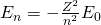 {E}_{n}=-\frac{{Z}^{2}}{{n}^{2}}{E}_{0}