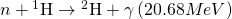 n+{}^{1}\text{H}\to {}^{2}\text{H}+\gamma       \left(20.68 MeV\right)