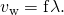Rendered by QuickLaTeX.com {v}_{\text{w}}=\mathrm{f\lambda .}