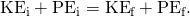Rendered by QuickLaTeX.com {\text{KE}}_{\text{i}}+{\text{PE}}_{\text{i}}={\text{KE}}_{\text{f}}+{\text{PE}}_{\text{f}}.