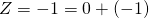 Z=-1=0+\left(-1\right)