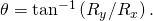 Rendered by QuickLaTeX.com \theta ={\text{tan}}^{-1}\left({R}_{y}/{R}_{x}\right)\text{.}