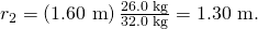 {r}_{2}=\left(\text{1.60 m}\right)\frac{\text{26.0 kg}}{\text{32.0 kg}}=\text{1.30 m}.