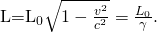 {\text{L=L}}_{0}\sqrt{1-\frac{{v}^{2}}{{c}^{2}}}=\frac{{L}_{0}}{\gamma }.