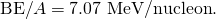 Rendered by QuickLaTeX.com \text{BE}/A=\text{7.07 MeV/nucleon}\text{.}