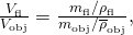 Rendered by QuickLaTeX.com \frac{{V}_{\text{fl}}}{{V}_{\text{obj}}}=\frac{{m}_{\text{fl}}/{\rho }_{\text{fl}}}{{m}_{\text{obj}}/{\overline{\rho }}_{\text{obj}}},