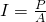 Rendered by QuickLaTeX.com I=\frac{P}{A}