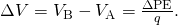 Rendered by QuickLaTeX.com \Delta V={V}_{\text{B}}-{V}_{\text{A}}=\frac{\Delta \text{PE}}{q}\text{.}