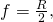 Rendered by QuickLaTeX.com f=\frac{R}{2}\text{,}