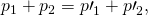 Rendered by QuickLaTeX.com {p}_{1}+{p}_{2}={p\prime }_{1}+{p\prime }_{2},
