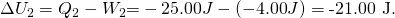 Rendered by QuickLaTeX.com \Delta {U}_{2}={Q}_{2}-{W}_{2}\text{=}-\text{25}\text{.}\text{00}J-\left(-4\text{.}\text{00}J\right)=\text{-21.00 J.}