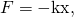 Rendered by QuickLaTeX.com F=-\text{kx},