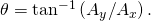 Rendered by QuickLaTeX.com \theta ={\text{tan}}^{-1}\left({A}_{y}/{A}_{x}\right)\text{.}