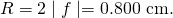 Rendered by QuickLaTeX.com R=2\mid f\mid =0\text{.}\text{800 cm.}