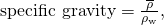 Rendered by QuickLaTeX.com \text{specific gravity}=\frac{\overline{\rho }}{{\rho }_{\text{w}}},