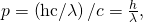 Rendered by QuickLaTeX.com p=\left(\text{hc}/\lambda \right)/c=\frac{h}{\lambda },