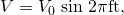 Rendered by QuickLaTeX.com V={V}_{0}\phantom{\rule{0.30em}{0ex}}\text{sin}\phantom{\rule{0.30em}{0ex}}\text{2}\pi \text{ft,}
