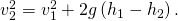 Rendered by QuickLaTeX.com {v}_{2}^{2}={v}_{1}^{2}+2g\left({h}_{1}-{h}_{2}\right)\text{.}