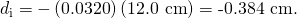 Rendered by QuickLaTeX.com {d}_{\text{i}}=-\left(0\text{.}\text{0320}\right)\left(\text{12.0 cm}\right)=\text{-0.384 cm.}