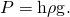 Rendered by QuickLaTeX.com P=\mathrm{h\rho g}.