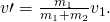 Rendered by QuickLaTeX.com v\prime =\frac{{m}_{1}}{{m}_{1}+{m}_{2}}{v}_{1}.