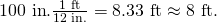 Rendered by QuickLaTeX.com \text{100 in}\text{.}×\frac{\text{1 ft}}{\text{12 in}\text{.}}=8\text{.}\text{33 ft}\approx \text{8 ft.}