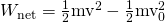 Rendered by QuickLaTeX.com {W}_{\text{net}}=\frac{1}{2}{\text{mv}}^{2}-\frac{1}{2}{\text{mv}}_{0}^{ 2}