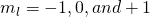 Rendered by QuickLaTeX.com {m}_{l}=-1, 0, and +1