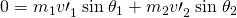 Rendered by QuickLaTeX.com 0={m}_{1}{v\prime }_{1}^{}\phantom{\rule{0.25em}{0ex}}\text{sin}\phantom{\rule{0.25em}{0ex}}{\theta }_{1}+{m}_{2}{v\prime }_{2}^{}\phantom{\rule{0.25em}{0ex}}\text{sin}\phantom{\rule{0.25em}{0ex}}{\theta }_{2}