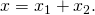 Rendered by QuickLaTeX.com x={x}_{1}+{x}_{2}\text{.}