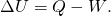 Rendered by QuickLaTeX.com \Delta U=Q-W\text{.}