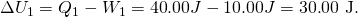 Rendered by QuickLaTeX.com \Delta {U}_{1}={Q}_{1}-{W}_{1}=\text{40}\text{.}\text{00}J-\text{10}\text{.}\text{00}J=\text{30}\text{.}\text{00 J.}