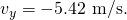 Rendered by QuickLaTeX.com {v}_{y}=-5\text{.}\text{42 m/s.}