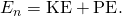 Rendered by QuickLaTeX.com {E}_{n}=\text{KE}+\text{PE}.